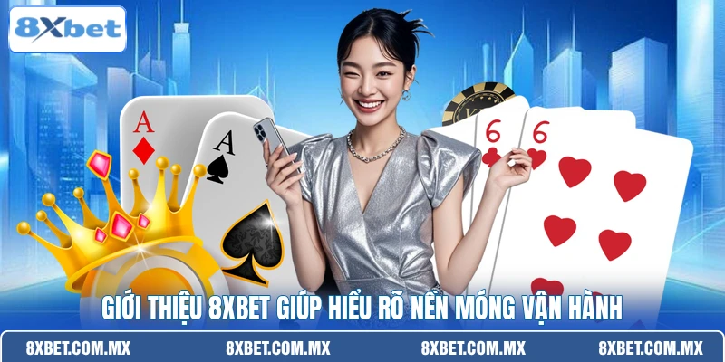 Giới thiệu 8XBET giúp hiểu rõ nền móng vận hành